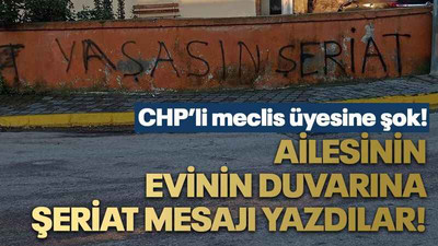 CHP’li meclis üyesine şok! Ailesinin evinin duvarına şeriat mesajı yazdılar!